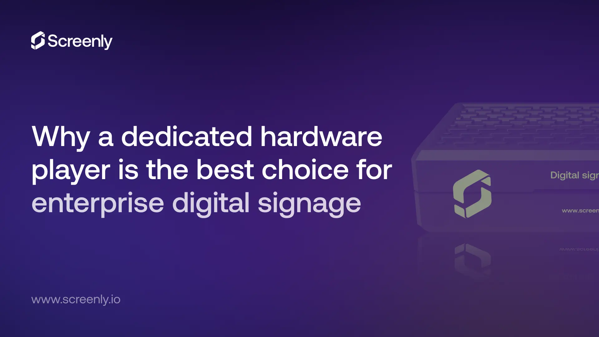 Why a dedicated hardware player is the best choice for enterprise digital signage
