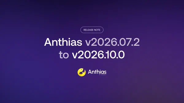 Anthias v2026.07.2 to v2026.10.0 release highlights