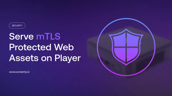 Configuring mTLS for web assets on Screenly Player