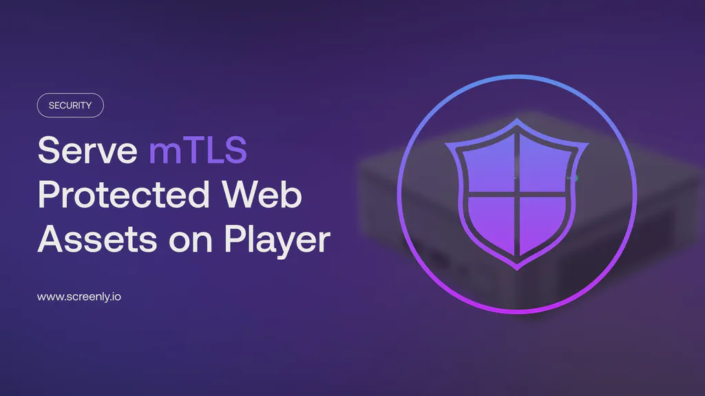 Serve mTLS protected web assets on Screenly Player