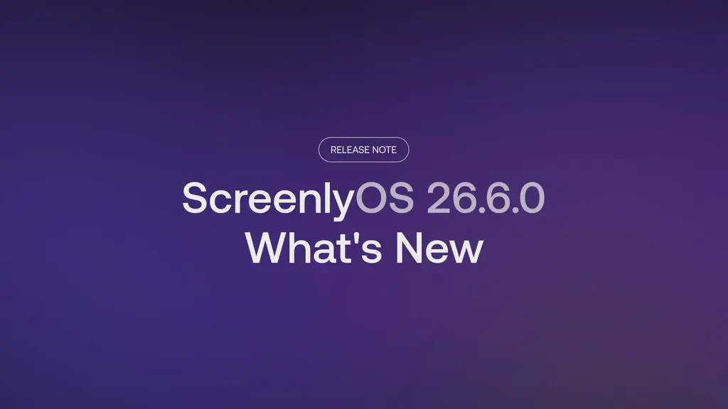 ScreenlyOS 26.6.0: What's New