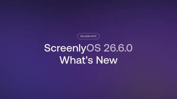 ScreenlyOS 26.6.0: What's New Blog Image