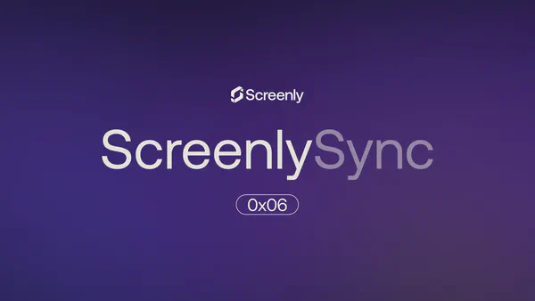 Screenly Sync 0x06: July updates from Screenly
