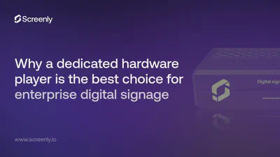 Why a dedicated hardware player is the best choice for enterprise digital signage